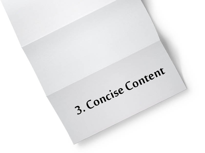 3. Concise Content: A brochure should have succinct content that conveys the desired message without being too long. 